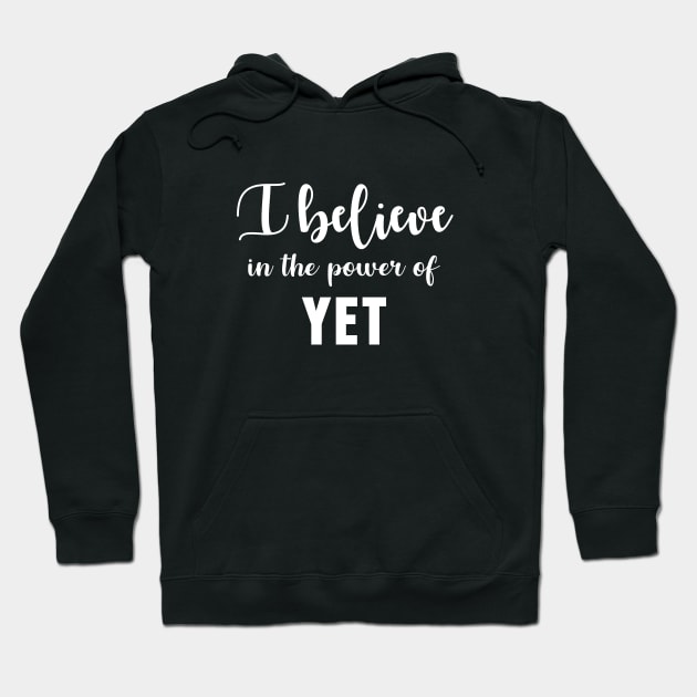 I Believe In The Power Of Yet Hoodie by sewwani